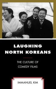 book cover with a scene from a north korean film; text: Laughing North Koreans: The Culture of Comedy Films by Immanuel Kim