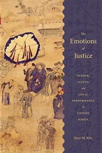 book cover with old korean painting; text: The Emotions of Justice: Gender, Status, and Legal Performance in Choson Korea by Jisoo M. Kim
