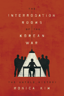 Book cover with silhouette of an interrogation room; text: Interrogation rooms of the Korean War by Monica Kim