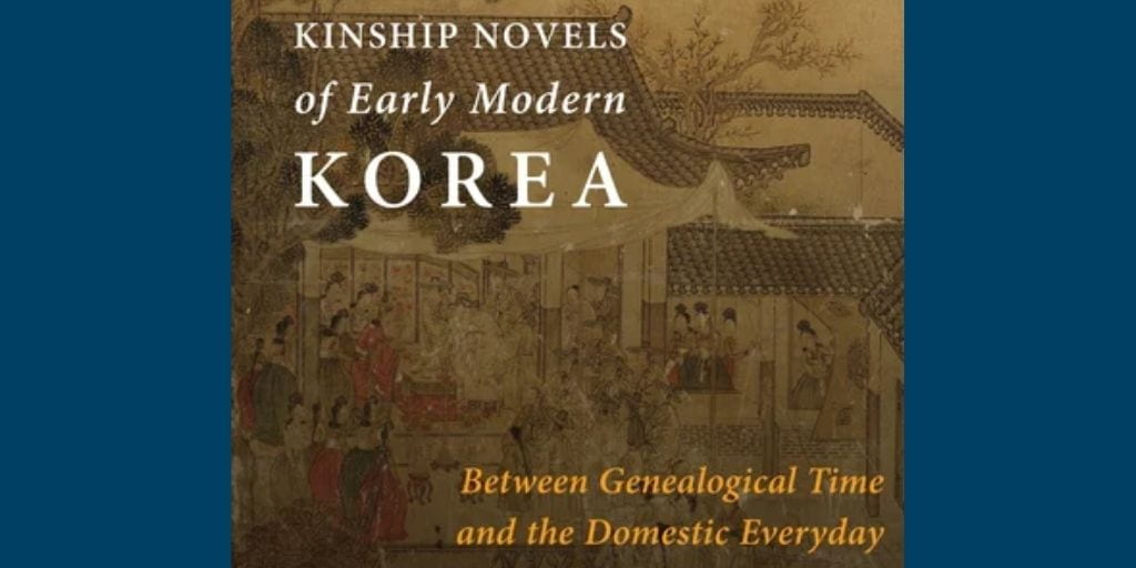 book cover with old korean painting; text: Kinship Novels of Early Modern Korea: Between Genealogical Time and the Domestic Everyday