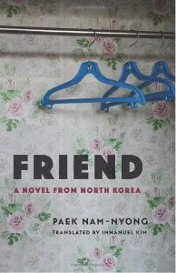 book cover with old clothes hanger in the background; text: Friend: A Novel from North Korea translated by Immanuel Kim