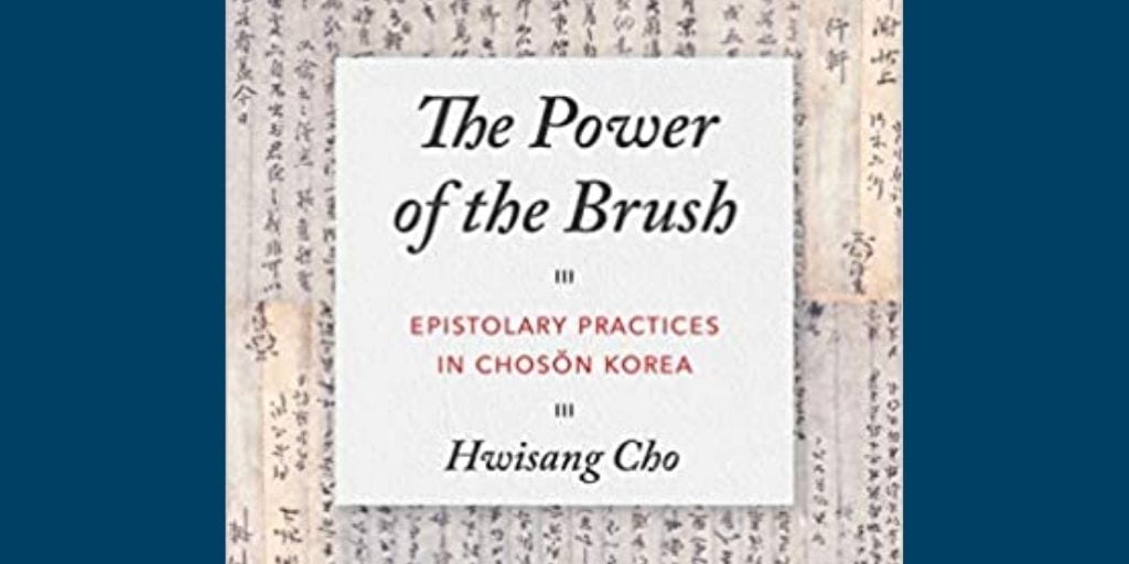 book cover edited over a blue background; text: The Power of the Brush: Epistolary Practices in Choson Korea by Hwisang Cho
