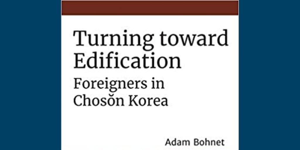 book cover edited over a blue background; text: Turning Toward Edification: Foreigners in Choson Korea by Adam Bohnet