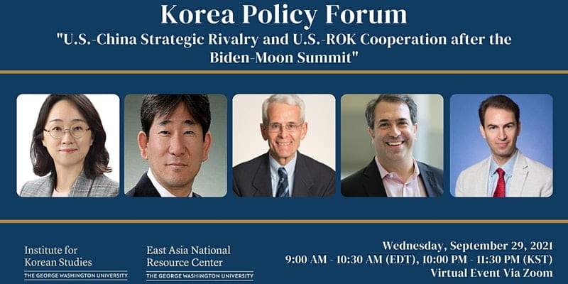 event banner with headshots of speakers; text: Korea Policy Forum, U.S.-China Strategic Rivalry and U.S.-ROK Cooperation after the Biden-Moon Summit